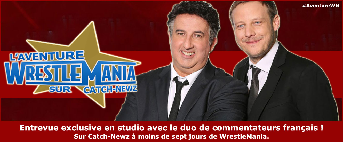 WrestleMania 32 Entrevue Christophe Agius et Philipe Cherreau